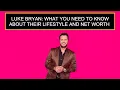 Luke Bryan What You Need To Know About Their Lifestyle And Net Worth