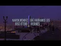 José Otero & Karen Méndez - Qué haríamos los viernes| Letra