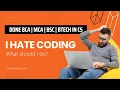 I Hate what should I do Done BCA MCA BSc BTech in CS