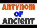 Ancient ka opposite word Ancient ka opposite Ancient Opposite word Ancient ka ulta