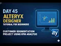 Alteryx Day 45 - Customer Segmentation Project Using RFM Analysis