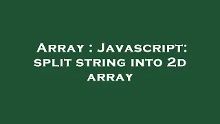 Array Javascript split string into 2d array
