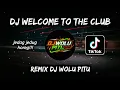 DJ WELLCOME TO THE CLUB || REMIX DJ WOLU PITU TERBARU 2021 🔥
