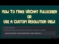 How to make VRChat Fullscreen Custom Resolution Steam