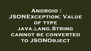 Android JSONException Value of type java lang String cannot be converted to JSONObject