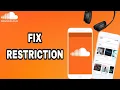 How To Fix And Solve SoundCloud App Restriction Final Solution
