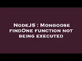 NodeJS Mongoose findOne function not being executed