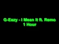 G-Eazy - I Mean it ft. Remo 1 Hour
