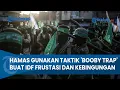 BIKIN IDF FRUSTASI \u0026 KEBINGUNGAN! Hamas Gunakan Taktik 'Booby Trap' untuk Jebak Zionis