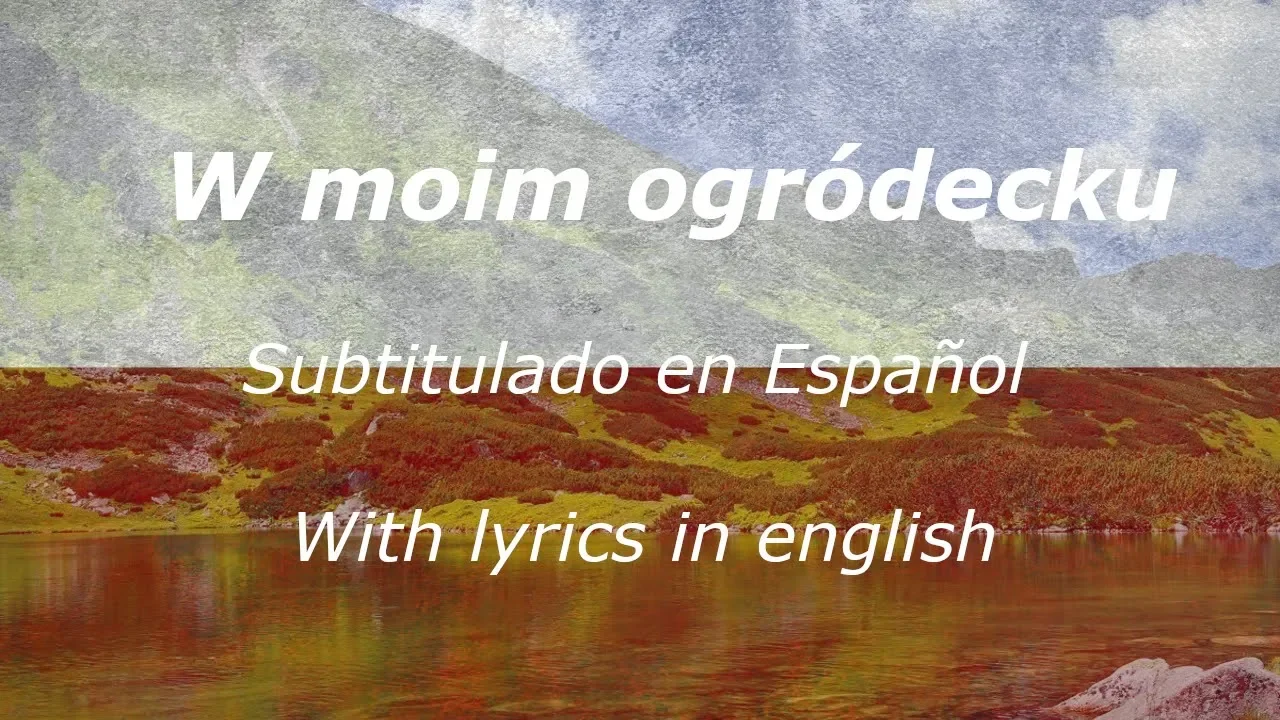 W moim ogródecku - Subtitulos en español & English lyrics (Polish folk) W moim ogródecku - Subtitulos en español & English lyrics (Polish folk)