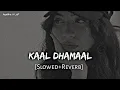 Download Lagu Kaal Dhamaal - Kaal [Slowed+Reverb]