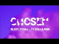 Blxst - Chosen ft. Ty Dolla $ign & Tyga (Lyrics) girl you chosen