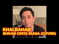 Download Lagu BUKAN CINTA BIASA (COVER BY KHAI BAHAR)