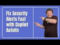 Unlock the Power of GitHub Copilot Autofix Fix Security Alerts in Minutes