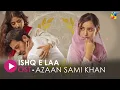 Ishq E Laa [Lyrical OST]  Azaan Sami Khan, Sajal Aly \u0026 Yumna Zaidi - HUM Music