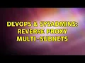 DevOps SysAdmins Reverse Proxy multi-subnets 2 Solutions