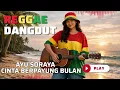 CINTA BERPAYUNG BULAN - AYU SORAYA || COVER REGGAE