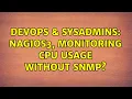 DevOps SysAdmins Nagios3 monitoring CPU usage without SNMP 2 Solutions