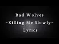 Bad Wolves ~ Killing Me Slowly ~ Lyrics