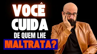 Do you take care of those who mistreat you? | Marcos Lacerda, psychologist