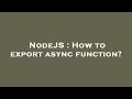 NodeJS How to export async function