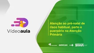 Videoaula: Atenção ao pré-natal de risco habitual, parto e puerpério na Atenção Primária