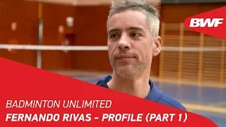 badminton unlimited 2019 fernando rivas profile part 1 bwf 2019