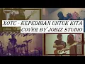 Lagu XOTC - Kepedihan Untuk Kita (cover by JobiZ)