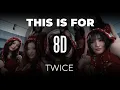 𝟴𝗗 𝗠𝗨𝗦𝗶𝗖 | THIS IS FOR - TWICE | 𝑈𝑠𝑒 ℎ𝑒𝑎𝑑𝑝ℎ𝑜𝑛𝑒𝑠🎧