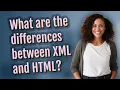 What are the differences between XML and HTML