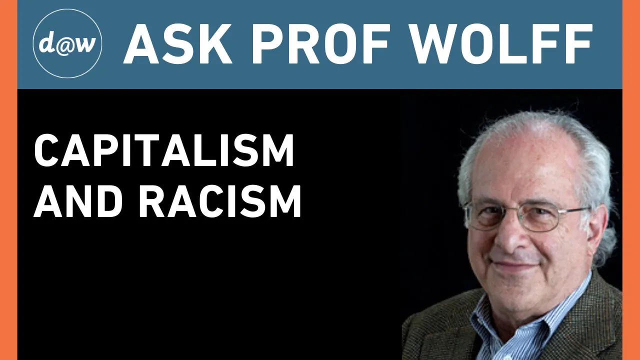 Ask Prof Wolff: Capitalism and Racism