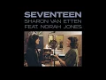 Seventeen (feat. Norah Jones) - Sharon Van Etten & Norah Jones