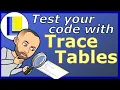 Trace Tables Test your code with Trace Tables