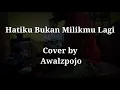 Download Lagu hatiku Bukan milikmu Lagi cover by awalzpojo.