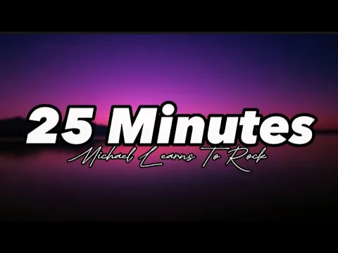 Download MP3 25 Minutes || Michael Learns To Rock || Lyric Video