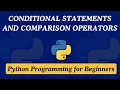 12 - Conditional Statements and Comparison Operators Python Programming for Beginners