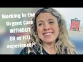 Can you work in an urgent care without ER or ICU experience Advice for the new nurse practitioner