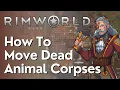 How To Move Dead Animal Corpses In Rimworld
