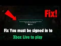 Fix You must be signed in to Xbox Live to play Sea of Thieves