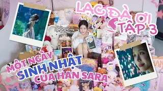 LẠC ĐÀ ƠI - TẬP 3 | Một ngày sinh nhật của Han Sara diễn ra như thế nào?