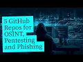 Top 5 GitHub Repos for Hackers OSINT Phishing