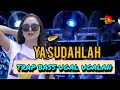 Download Lagu DJ YA SUDAHLAH//STYLE TRAP BASS UGAL UGALAN