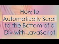 How to Automatically Scroll to the Bottom of a Div with JavaScript