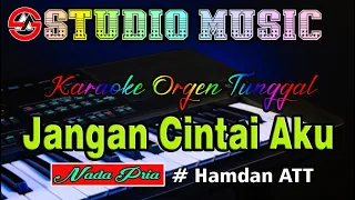 Download Jangan Cintai Aku - Hamdan ATT || Karaoke Dangdut Orgen Tunggal (Nada Pria) MP3