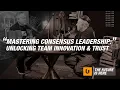 Mastering Consensus Leadership Unlocking Team Innovation Trust