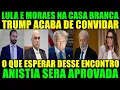 TRUMP CONVIDA LULA E MORAES PRA IREM NA CASA BRANCA
