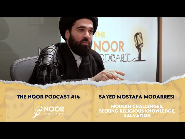 ⁣The Noor podcast #14 - Sayed Mostafa Modarresi -  Modern challenges, Seeking knowledge, Salvation
