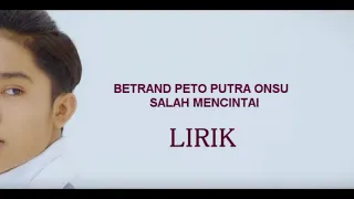 Download LIRIK LAGU - SALAH MENCINTAI BETRAND PETO PUTRA ONSU MP3