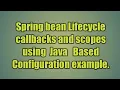 6 Spring bean Lifecycle callbacks and scopes using Java Based Configuration example