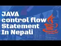 Control Flow Statements Java for Beginners in Nepali Lesson 5